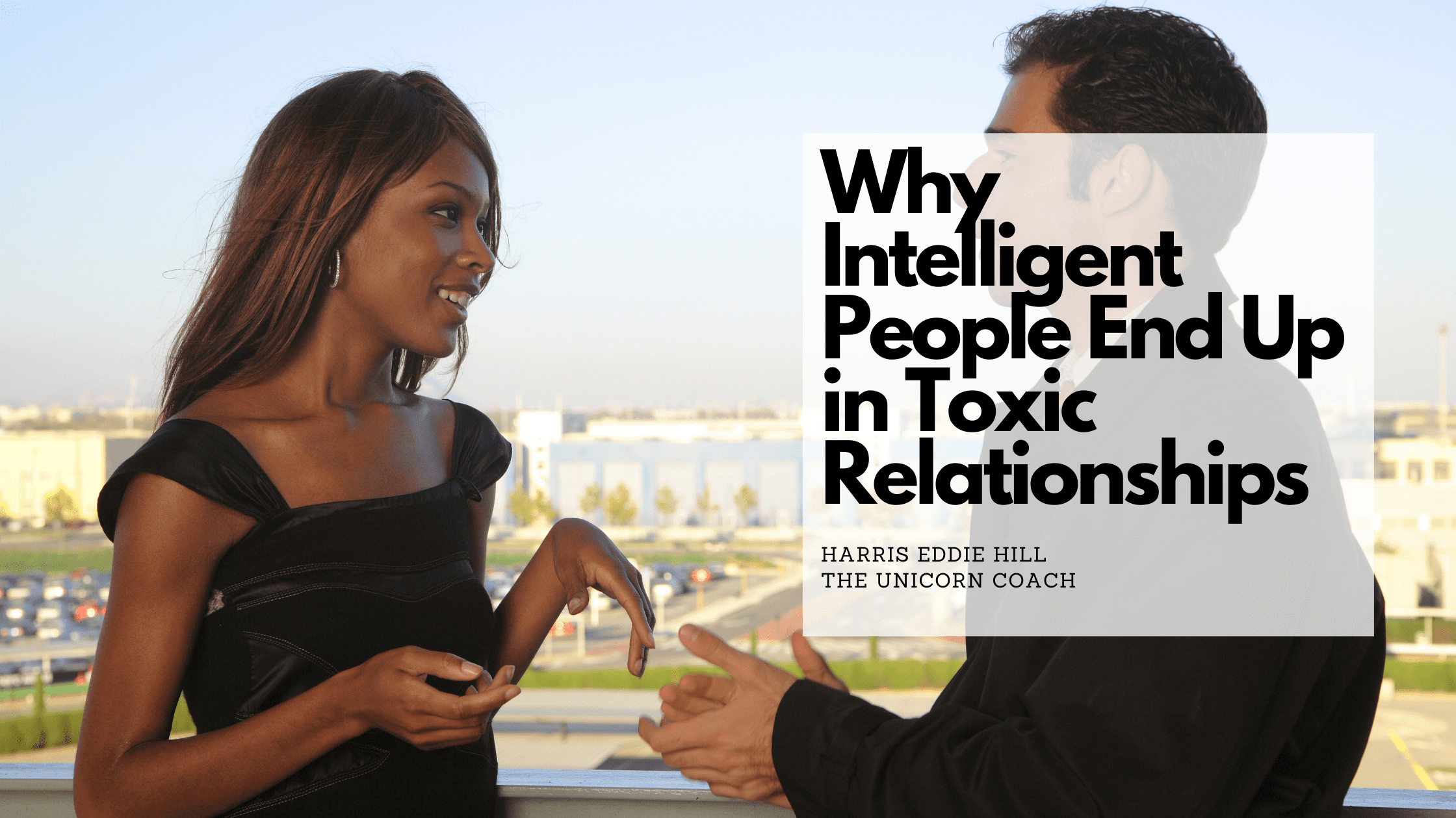 Why Intelligent People End Up in Toxic Relationships