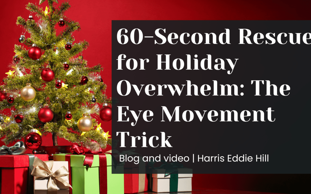 60-Second Rescue for Holiday Overwhelm: The Eye Movement Trick