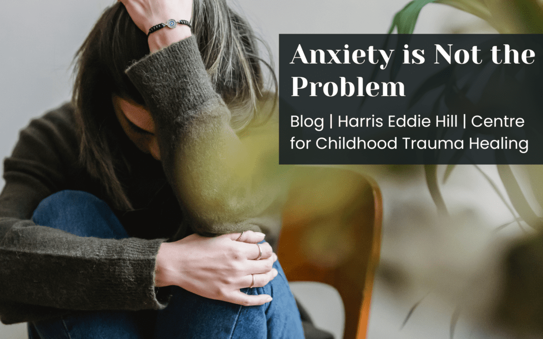 Anxiety is Not the Problem