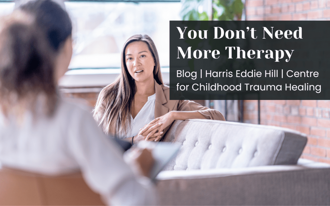 You Don’t Need More Therapy