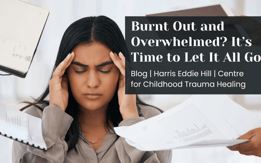 Burnt Out and Overwhelmed? It’s Time to Let It All Go