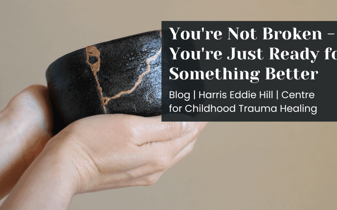 You’re Not Broken – You’re Just Ready For Something Better